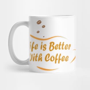 Life is better with coffee Mug